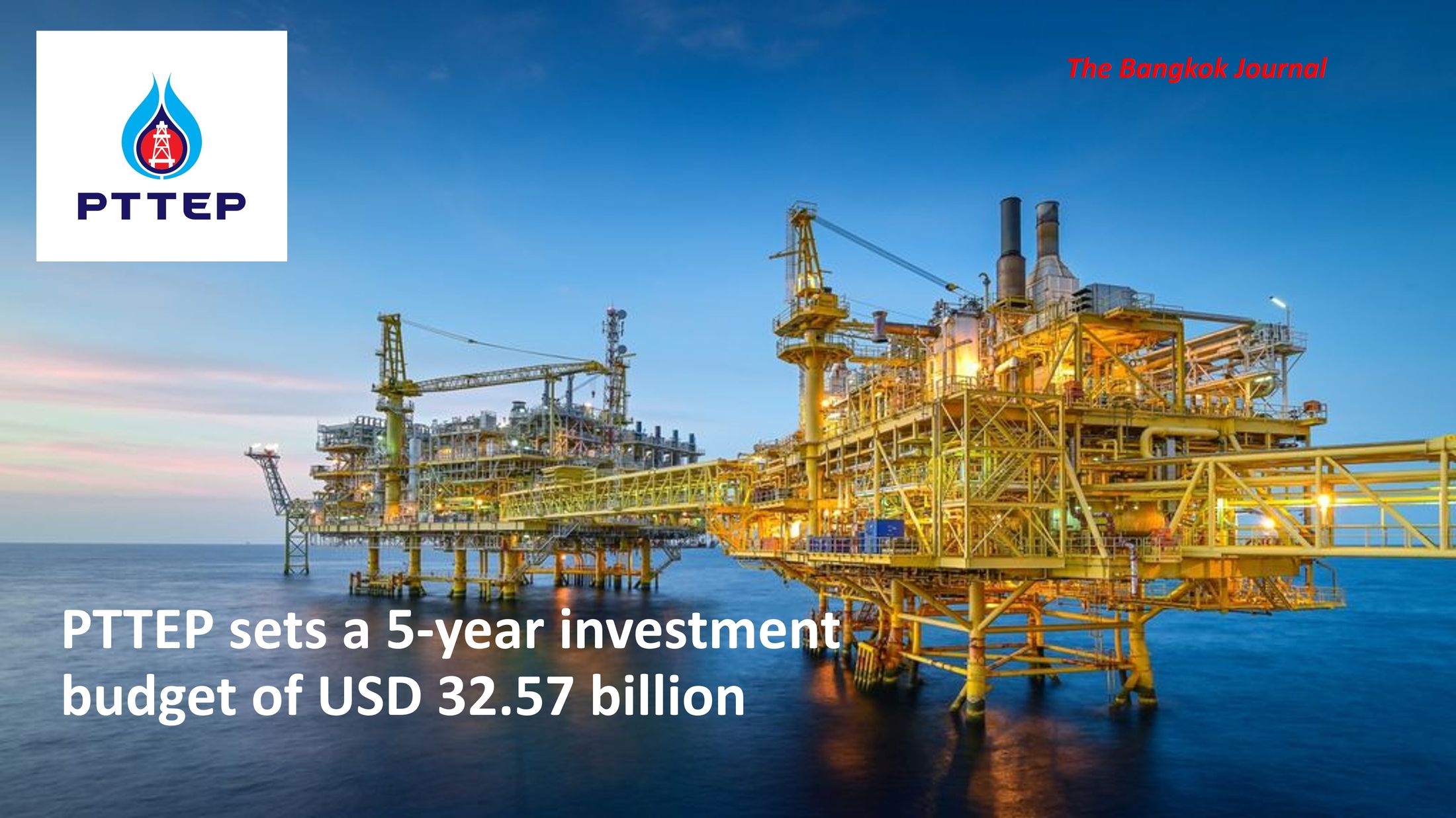 PTTEP sets a 5-year investment budget of USD 32.57 billion